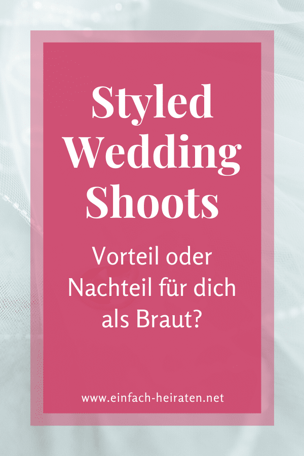 Styled Shoots - Segen oder Fluch für deine Hochzeit? Sind Styled Shoots ein Vorteil oder Nachteil für die Braut