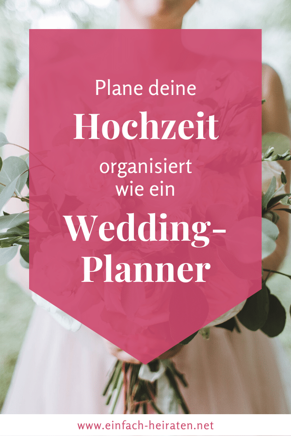 Hochzeit planen - organisiert wie ein Profi Hochzeit planen wie ein Weddingplaner