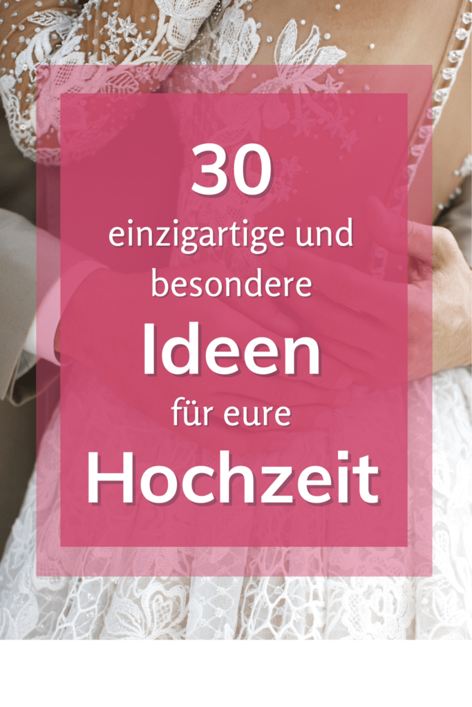 außergewöhnliche Hochzeitsideen und Inspiration für deine Trauung